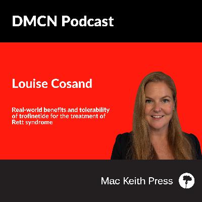 Real-world benefits and tolerability of trofinetide for the treatment of Rett syndrome: The LOTUS study | Louise Cosand | DMCN