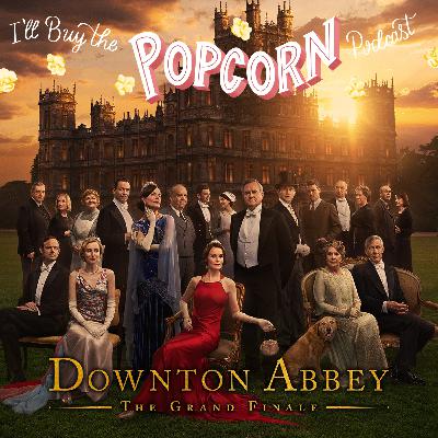 Ep. 356 - Downton Abbey The Grand Finale