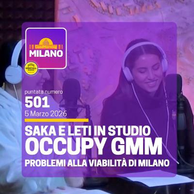 Ep. 501, 5 marzo. Saka e Leti in Studio: Occupy GMM, Problemi alla Viabilità di Milano.