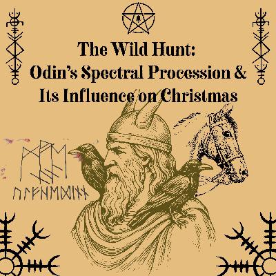 77: The Wild Hunt: Odin’s Spectral Procession & Its Influence on Christmas
