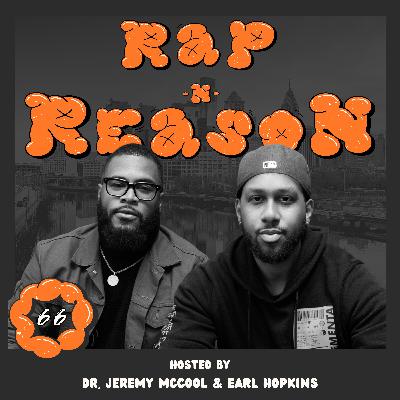 Rap & Reason Ep. 66 | Just Getting Started Rap & Reason Ep. 66 | Just Getting Started