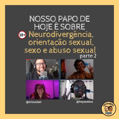 Distraídos #028 - Neurodivergência, orientação sexual, sexo e abuso sexual - parte 2 (com Tribo TDAH e Hey Autista) Distraídos #028 - Neurodivergência, orientação sexual, sexo e abuso sexual - parte 2 (com Tribo TDAH e Hey Autista)