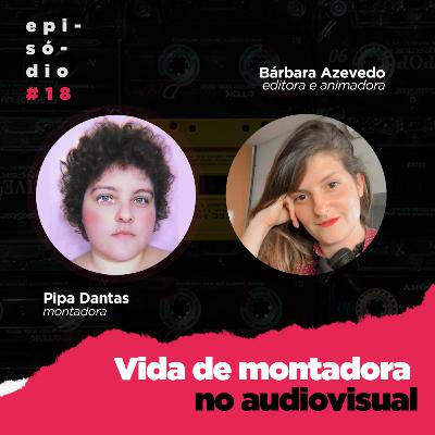 #18 - Vida de montadora, no audiovisual - Com Pipa Dantas (montadora) #18 - Vida de montadora, no audiovisual - Com Pipa Dantas (montadora)