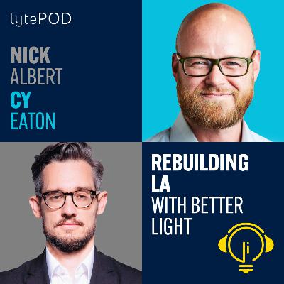 Rebuilding LA With Better Light - Nick Albert, Cy Eaton