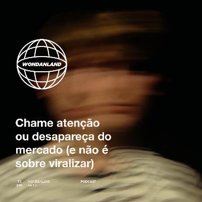T3E8 - Chame atenção ou desapareça do mercado (e não é sobre viralizar)