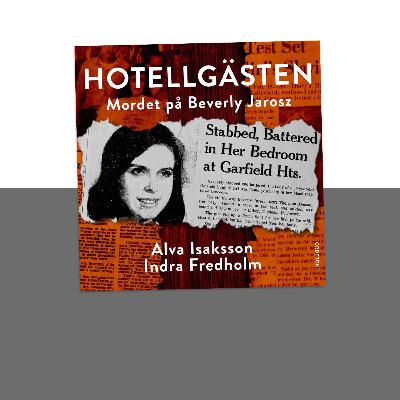 #450 Mordet på Beverly Jarosz och mötet med hotellgästen, med Indra Fredholm och Alva Isaksson #450 Mordet på Beverly Jarosz och mötet med hotellgästen, med Indra Fredholm och Alva Isaksson