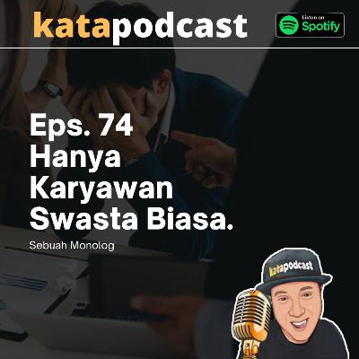 Eps. 74 | Hanya Karyawan Swasta Biasa