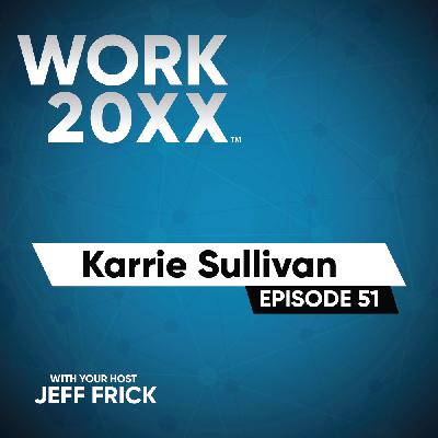 Karrie Sullivan: Results, Resilient, Reluctant, Readiness | Work 20XX Ep51 Karrie Sullivan: Results, Resilient, Reluctant, Readiness | Work 20XX Ep51