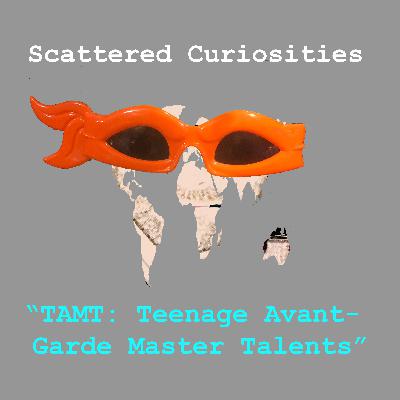 41 TAMT Teenage Avant - Garde Master Talents 41 TAMT Teenage Avant - Garde Master Talents