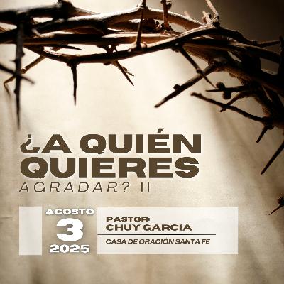 A QUIEN QUIERES AGRADAR PTE 2 | CHUY GARCIA | AGT 3 2025 11:30 AM