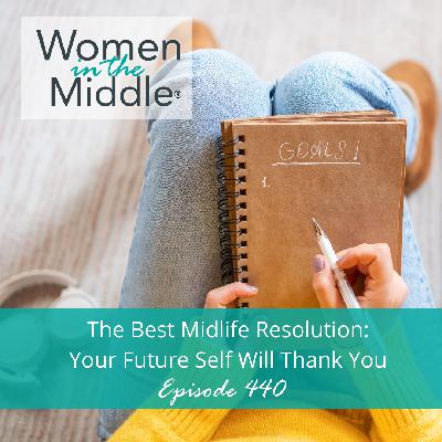 EP #440: The Best Midlife Resolution: One Decision Your Future Self Will Thank You For EP #440: The Best Midlife Resolution: One Decision Your Future Self Will Thank You For