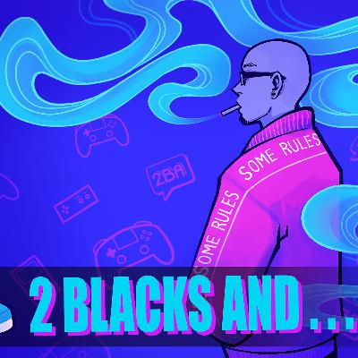 2 Blacks and Some Rules