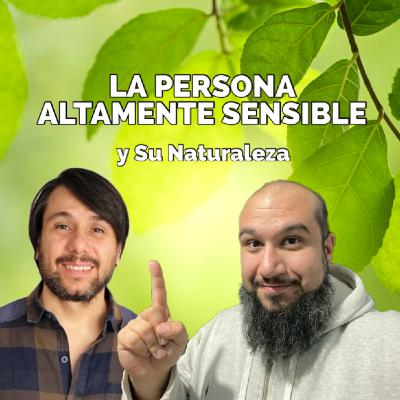 La Sensibilidad como Superpoder - Las PAS y su Naturaleza - Con Leo Huncal - Psicología Espiritual y Existencial