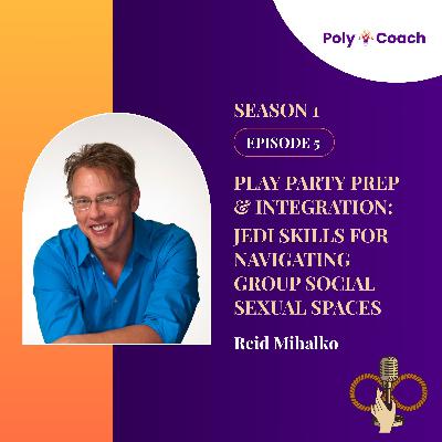 Episode 5: Play Party Prep & Integration: Jedi Skills for Navigating Group Social Sexual Spaces with Reid Mihalko