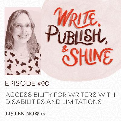 #90 Accessibility for Writers with Disabilities and Limitations