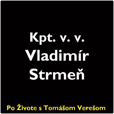 Po Živote s Tomášom Verešom #94 - Kpt. v. v. Vladimír Strmeň