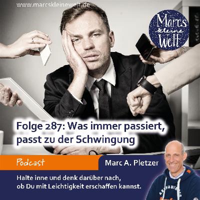 Was immer passiert, passt zu der Schwingung (287)