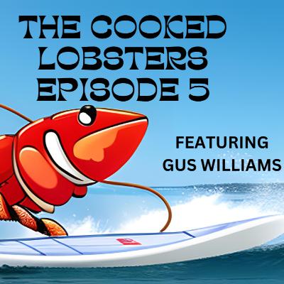 The Cooked Lobsters Episode 5 - Blue Crabs, Boarding, and Beers feat. Gus Williams
