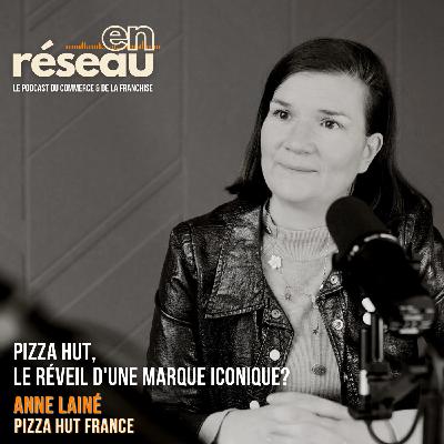 Pizza Hut, le réveil d'une marque iconique ? // Avec Anne Lainé - Directrice générale France de Pizza Hut