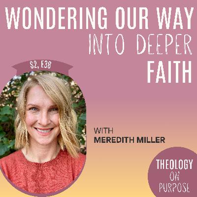 Wondering Our Way Into Deeper Faith with Meredith Miller Wondering Our Way Into Deeper Faith with Meredith Miller