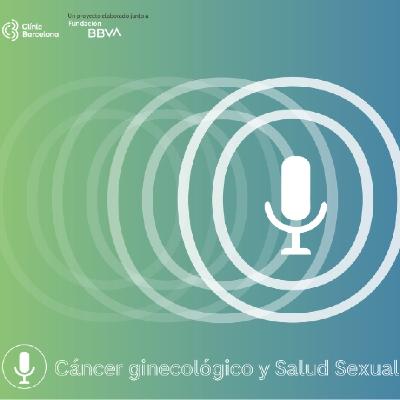 Hablemos de: ¿Cómo afecta el cáncer ginecológico a la salud sexual? | Podcast Hablemos de: ¿Cómo afecta el cáncer ginecológico a la salud sexual? | Podcast