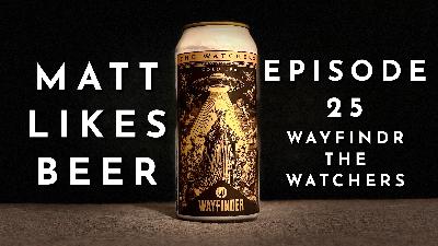 Matt Likes Beer – Episode 25 – Wayfinder The Watchers