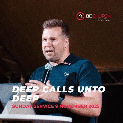 Deep calls unto deep - Sunday Morning service 9 November 2025