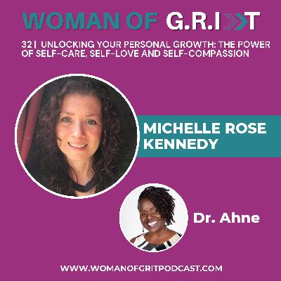 32 | Unlocking Your Personal Growth: The Power of Self-Care, Self-Love and Self-Compassion with Michelle Rose Kennedy