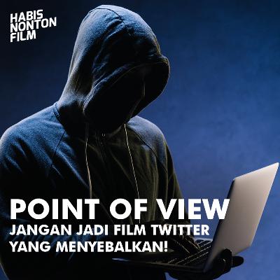 POV: Jangan Jadi Film Twitter yang Menyebalkan!