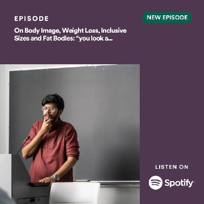 On Body Image, Weight Loss, Inclusive Sizes and Fat Bodies: “You Look Good For a Fat Person” with Prem Sylvester (S1E3)