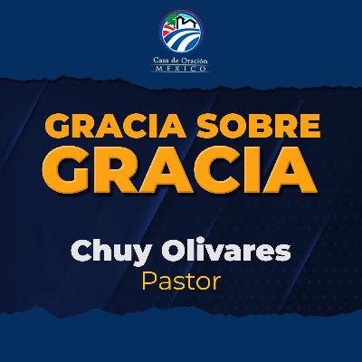 Chuy Olivares - Gracia sobre gracia