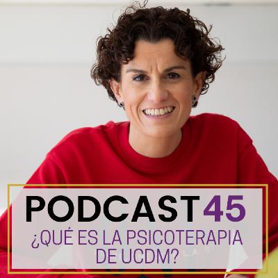 Podcast 45. ¿Qué es la Psicoterapia de UCDM?