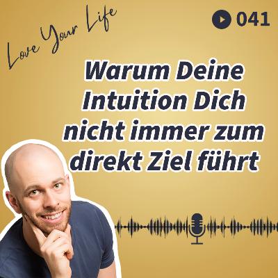 041 - Warum Deine Intuition Dich nicht immer zum Ziel führt