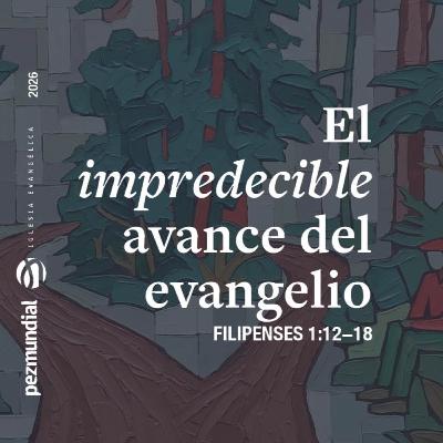 El impredecible avance del evangelio