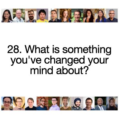 [S2 Re-sliced] 28. What is something you've changed your mind about?