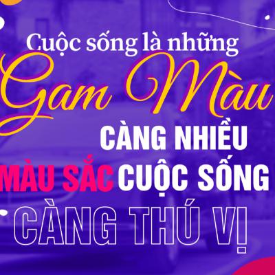 Cuộc Sống Là Những Gam Màu - Càng Nhiều Màu Sắc Cuộc Sống Của Bạn Càng Thú Vị Cuộc Sống Là Những Gam Màu - Càng Nhiều Màu Sắc Cuộc Sống Của Bạn Càng Thú Vị