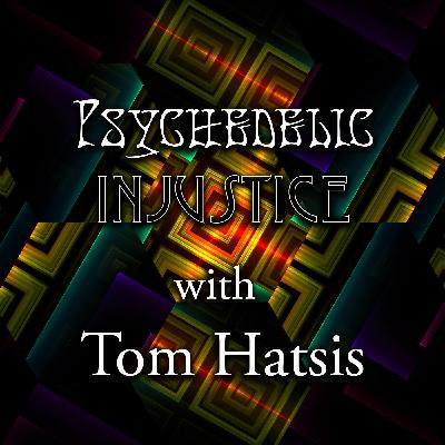 Episode 351: Psychedelic Injustice with Tom Hatsis