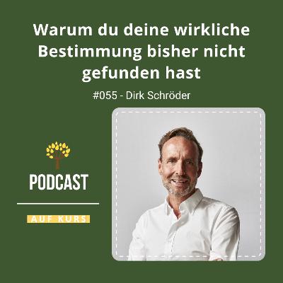 #055 Warum du deine wirkliche Bestimmung bisher nicht gefunden hast (Dirk Schröder)