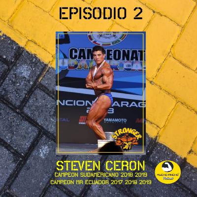 Episodio 2 - Steven Cerón/2X Campeón Sudamericano - 3X Mr. Ecuador Episodio 2 - Steven Cerón/2X Campeón Sudamericano - 3X Mr. Ecuador
