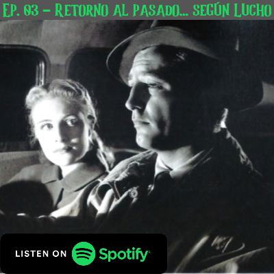Ep. 03 - Retorno al pasado, 1947 Ep. 03 - Retorno al pasado, 1947