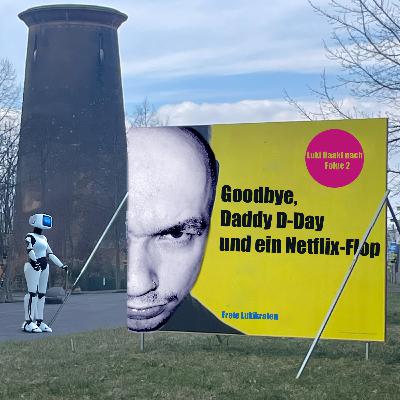Goodbye Daddy D-Day und ein Netflix-Flop Goodbye Daddy D-Day und ein Netflix-Flop