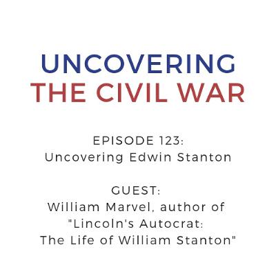 Episode 123: Uncovering Edwin Stanton