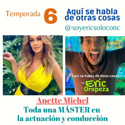 T6 Capítulo 12: Anette Michel: tempranito la vida la llevó a ser una Máster en conducción y actuación.