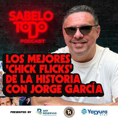SABELOTODO #72: Los Mejores “Chick Flicks” de la historia con Jorge García