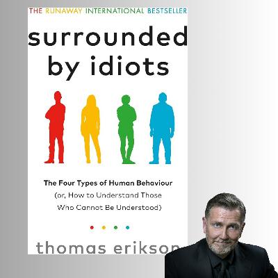 Surrounded by Idiots - Thomas Erikson (Book Summary) Surrounded by Idiots - Thomas Erikson (Book Summary)