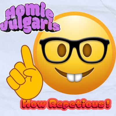 Homievulgaris 42: Repetious