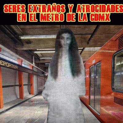 Desde el Camposanto - EP23 T3: Seres extraños y atrocidades en el Metro de la CDMX