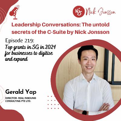 Episode 219: Gerald Yap- Top grants in SG in 2024 for businesses to digitise and expand