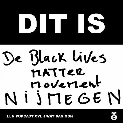 Dit is De Black Lives Matter Movement Nijmegen Dit is De Black Lives Matter Movement Nijmegen