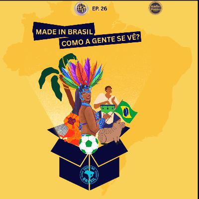 Fora da Bolha - Made in Brasil, como a gente se vê? Fora da Bolha - Made in Brasil, como a gente se vê?